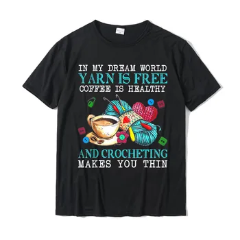 No Meu Mundo De Sonho Fio É Livre De Café É Saudável Crochê T-Shirt Impresso Na Camiseta Para O Masculino De Algodão T-Shirt Rua Nova Chegando